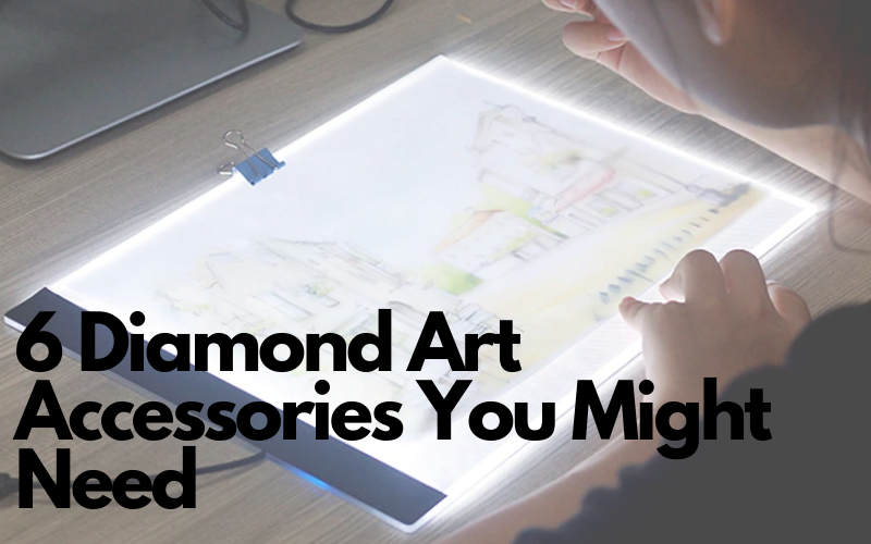 6 Diamond Art Accessories You Need