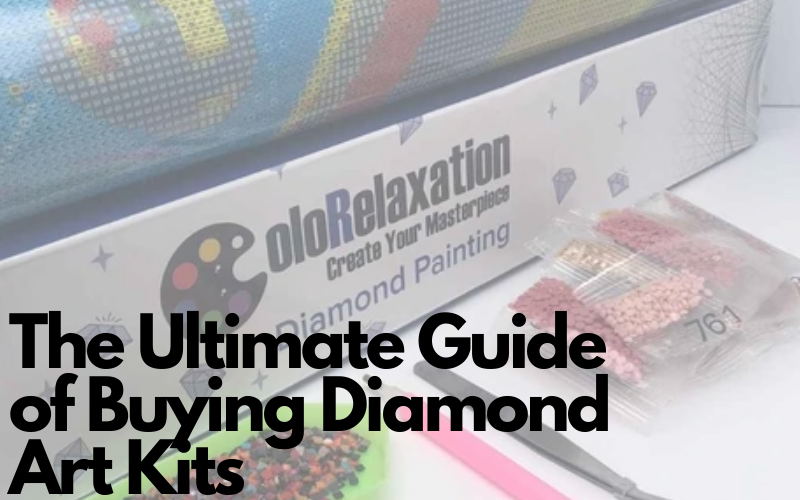 The Ultimate Guide of Buying Diamond Art Kits