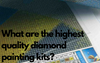 What are the highest quality diamond painting kits?