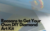 Reasons to Get Your Own DIY Diamond Art Kit