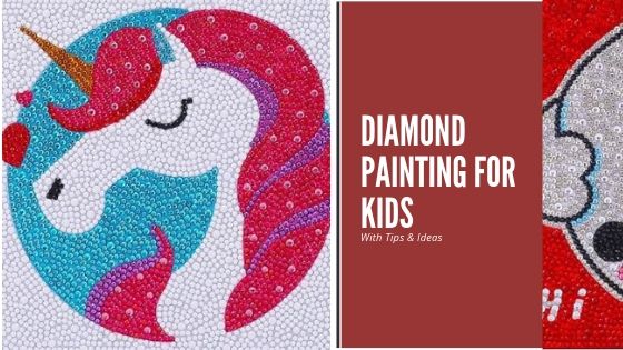 Diamond Painting For Kids– Tips & Ideas