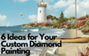 6 Ideas for Your Custom Diamond Painting