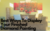 Best Ways to Display your Finished Diamond Painting
