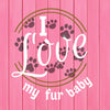 A diamond painting with the quote "I love my fur baby" and paw prints on a pink background.